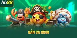 Bắn cá cổ điển HB88 đem đến lối chơi siêu đặc sắc