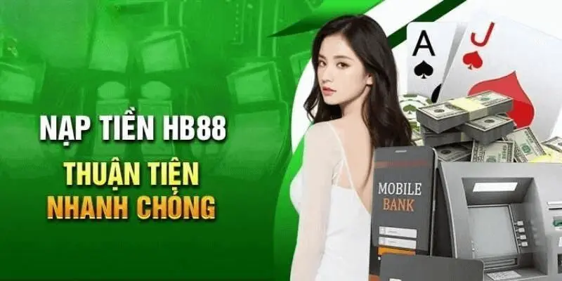 Hướng dẫn nạp tiền HB88 theo các phương thức chính