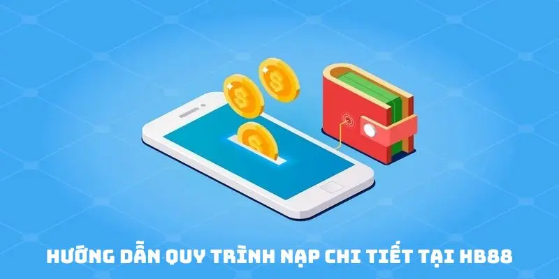 Hướng dẫn quy trình nạp chi tiết tại HB88