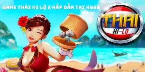 Thái Hi Lộ 2 - Đẳng Cấp Game Casino Hàng Đầu Tại HB88